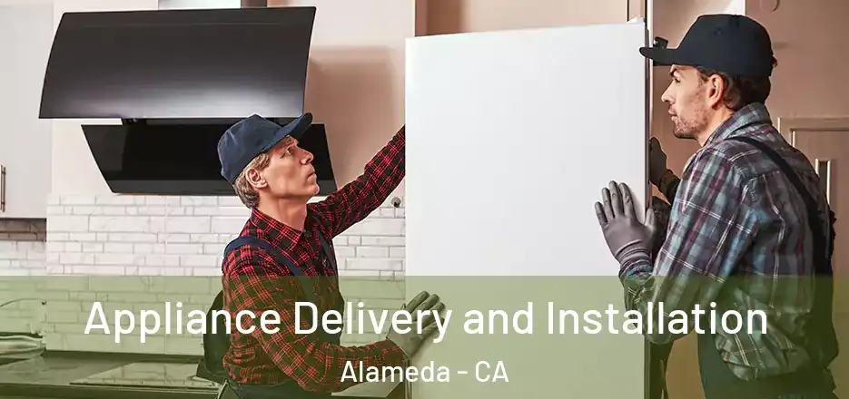  Appliance Delivery and Installation Alameda - CA