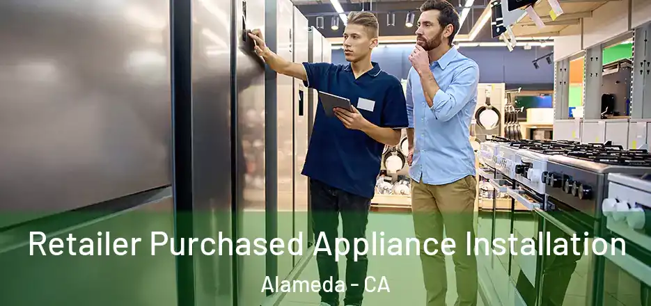  Retailer Purchased Appliance Installation Alameda - CA